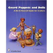 Gourd Puppets and Dolls : A Do-It-Yourself for Crafters by Mohr, C. Angela, 9780764328688