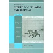 Handbook of Applied Dog Behavior and Training, Etiology and Assessment of Behavior Problems by Lindsay, Steve, 9780813828688