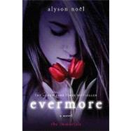 Evermore: The Immortals by Noel, Alyson, 9781429918688