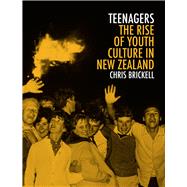 Teenagers The Rise of Youth Culture in New Zealand by Brickell, Chris, 9781869408688
