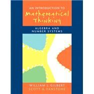 Introduction to Mathematical Thinking Algebra and Number Systems by Gilbert, Will J.; Vanstone, Scott A., 9780131848689