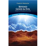 Beyond Good and Evil Prelude to a Philosophy of the Future by Nietzsche, Friedrich, 9780486298689