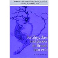 Fertility, Class and Gender in Britain, 1860–1940 by Simon Szreter, 9780521528689