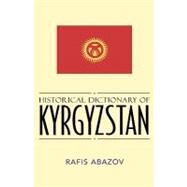 Historical Dictionary of Kyrgyzstan by Abazov, Rafis, 9780810848689