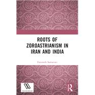 Roots of Zoroastrianism in Iran and India by Fatemeh Samavati, 9781003728689