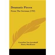 Dramatic Pieces : From the German (1792) by Ayrenhoff, Cornelius Von; MacKenzie, Henry, 9781104328689