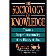 The Sociology of Knowledge: Toward a Deeper Understanding of the History of Ideas by Stark,Werner, 9781138538689