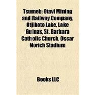 Tsumeb : Otavi Mining and Railway Company, Otjikoto Lake, Lake Guinas, St. Barbara Catholic Church, Oscar Norich Stadium by , 9781157278689