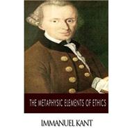 The Metaphysic Elements of Ethics by Kant, Immanuel; Abbott, Thomas Kingsmill, 9781499378689