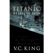 Titanic : Relative Fate: A Novel by King, V. C., 9781935278689