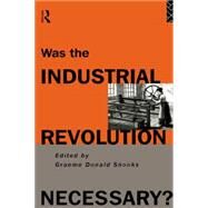 Was the Industrial Revolution Necessary? by Snooks; Graeme, 9780415108690