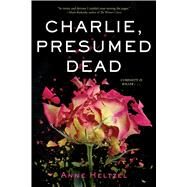 Charlie, Presumed Dead by Heltzel, Anne, 9780544668690