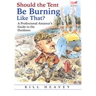 Should the Tent Be Burning Like That? by Heavey, Bill, 9780802128690