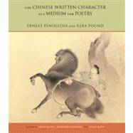 The Chinese Written Character as a Medium for Poetry A Critical Edition by Fenollosa, Ernest; Pound, Ezra; Saussy, Haun; Stalling, Jonathan; Klein, Lucas, 9780823228690
