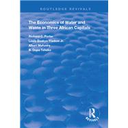 The Economics of Water and Waste in Three African Capitals by Porter, Richard C.; Boakye-yiadom, Louis, Jr.; Mafusire, Albertt; Tsheko, B. Oupa, 9781138358690