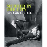 Murder in the City New York, 1910-1920 by Kaute, Wilfred, 9781250128690