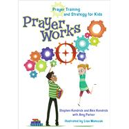 PrayerWorks Prayer Strategy and Training for Kids by Kendrick, Stephen; Kendrick, Alex; Parker, Amy; Manuzak, Lisa, 9781433688690