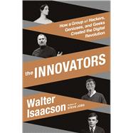 The Innovators How a Group of Hackers, Geniuses, and Geeks Created the Digital Revolution by Isaacson, Walter, 9781476708690