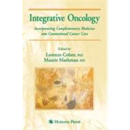 Integrative Oncology by Cohen, Lorenzo, Ph.D.; Markman, Maurie, 9781588298690
