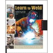 Learn to Weld Beginning MIG Welding and Metal Fabrication Basics - Includes techniques you can use for home and automotive repair, metal fabrication projects, sculpture, and more by Christena, Stephen, 9781592538690