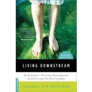 Living Downstream An Ecologist's Personal Investigation of Cancer and the Environment by Steingraber, Sandra, 9780306818691