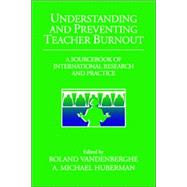 Understanding and Preventing Teacher Burnout: A Sourcebook of International Research and Practice by Edited by Roland Vandenberghe , A. Michael Huberman, 9780521028691