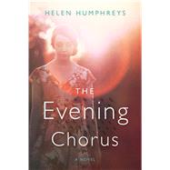 The Evening Chorus by Humphreys, Helen, 9780544348691