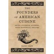 The Founders of American Cuisine: Seven Cookbook Authors, with Historical Recipes by Haff, Harry, 9780786458691