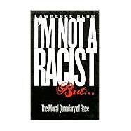 I'm Not a Racist, but by Blum, Lawrence, 9780801438691