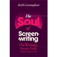 The Soul of Screenwriting On Writing, Dramatic Truth, and Knowing Yourself by Cunningham, Keith, 9780826428691