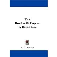 The Burden of Engela: A Ballad-epic by Buckton, A. M., 9781432688691