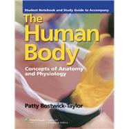 Student Notebook and Study Guide to Accompany The Human Body: Concepts of Anatomy and Physiology by Bostwick Taylor, Patty, 9781609138691