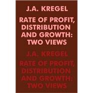 Rate of Profit, Distribution and Growth: Two Views by Kregel,J.A., 9780202308692