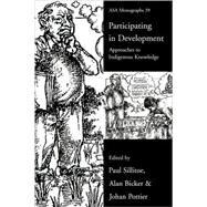 Participating in Development: Approaches to Indigenous Knowledge by Bicker,Alan;Bicker,Alan, 9780415258692
