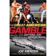 The Great American Gamble How the 1979 Daytona 500 Gave Birth to a NASCAR Nation by Menzer, Joe, 9780470228692