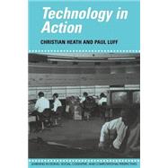 Technology in Action by Christian Heath , Paul Luff, 9780521568692