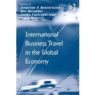 International Business Travel in the Global Economy by V. Beaverstock, Jonathan; Derudder, Ben; Faulconbridge, James; Witlox, Frank, 9780754698692