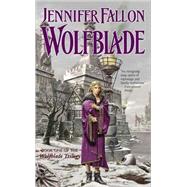 Wolfblade Book Four of the Hythrun Chronicles by Fallon, Jennifer, 9780765348692