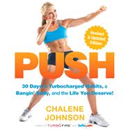 PUSH 30 Days to Turbocharged Habits, a Bangin' Body, and the Life You Deserve! by Johnson, Chalene, 9781623368692