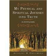 My Physical and Spiritual Journey into Truth by Chalmers, Ainsley H., 9781796008692