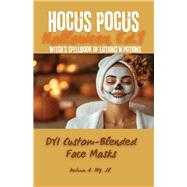 Hocus Pocus: DYI Custom-Blended Masks by Milania A. Ivy, 9781977278692