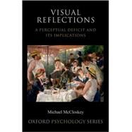 Visual Reflections A Perceptual Deficit and Its Implications by McCloskey, Michael, 9780195168693