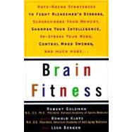 Brain Fitness Anti-Aging to Fight Alzheimer's Disease, Supercharge Your Memory, Sharpen Your Intelligence, De-Stress Your Mind, Control Mood Swings, and Much More by Goldman, Robert; Berger, Lisa; Klatz, Ronald, 9780385488693
