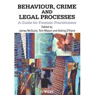 Behaviour, Crime and Legal Processes A Guide for Forensic Practitioners by McGuire, James; Mason, Tom; O'Kane, Aisling, 9780471998693