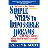Simple Steps to Impossible Dreams The 15 Power Secrets of the World's Most Successful People by Scott, Steven K.; Smalley, Gary, 9780684848693