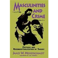 Masculinities and Crime Critique and Reconceptualization of Theory by Messerschmidt, James W., 9780847678693