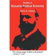 Studies in Mutualist Political Economy by Carson, Kevin A., 9781419658693
