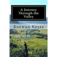 A Journey Through the Valley by Keyes, Koywan; Ross, Jessica M., 9781505618693