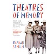 Theatres of Memory Past and Present in Contemporary Culture by Samuel, Raphael, 9781844678693