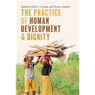 The Practice of Human Development and Dignity by Carozza, Paolo G.; Sedmak, Clemens, 9780268108694
